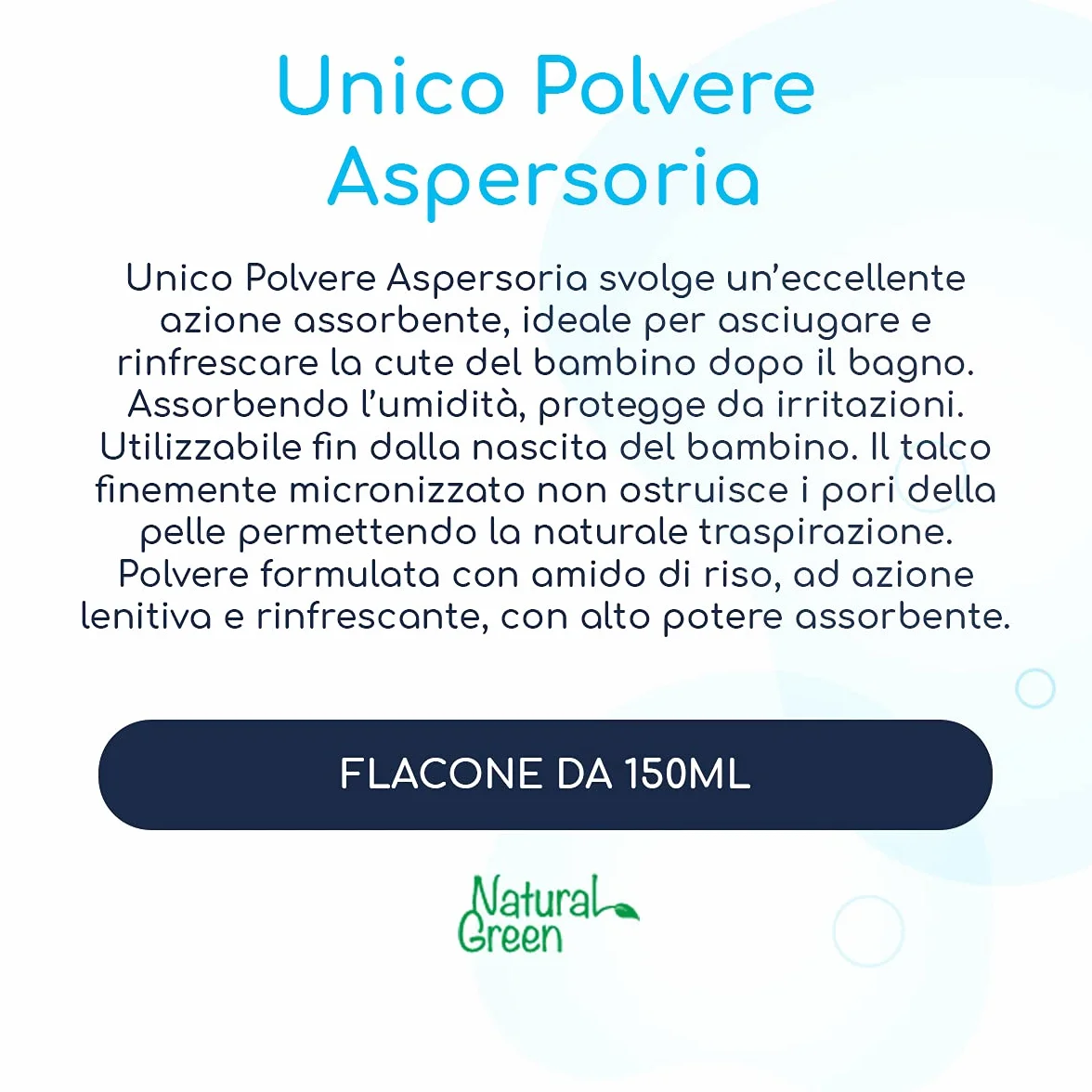 Unico Polvere Aspersoria - PER RINFRESCARE ED ASCIUGARE LA PELLE DEL BAMBINO DOPO IL BAGNETTO - Rinfrescante e lenitiva, con Latte ed Amido di Riso. 150G